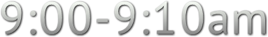 9:00-9:10am 9:00-9:10am